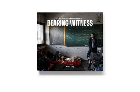 Bearing Witness by A Collective of Palestinian Photographers